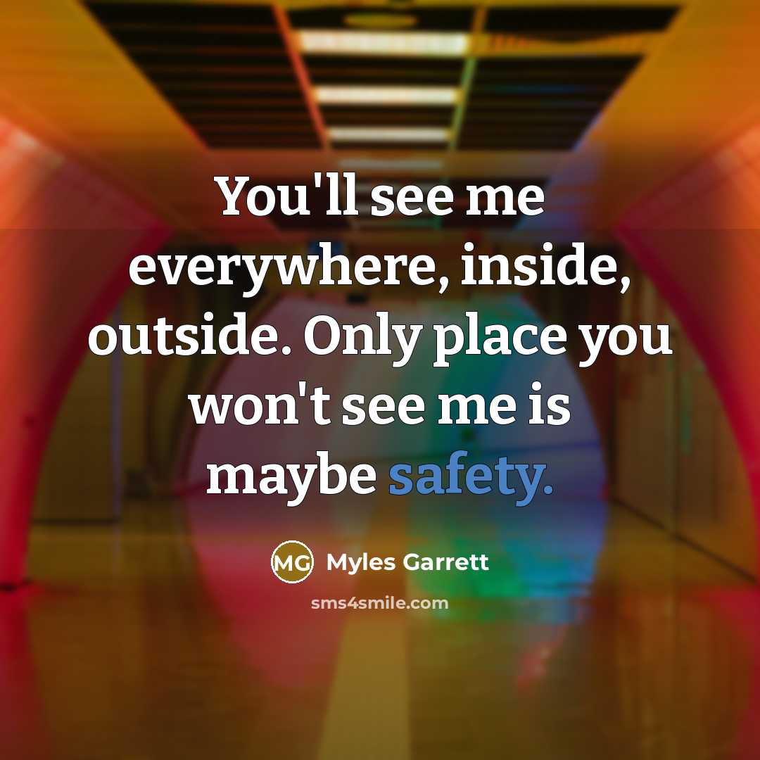 “You'll see me everywhere, inside, outside. Only place you won't see me is maybe safety.” quote by Myles Garrett