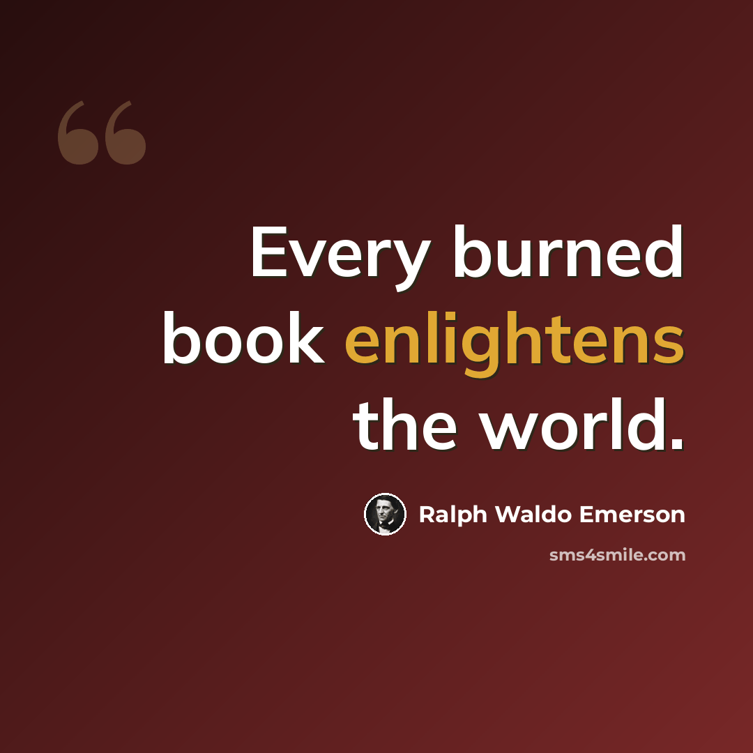 “Every burned book enlightens the world.” quote by Ralph Waldo Emerson