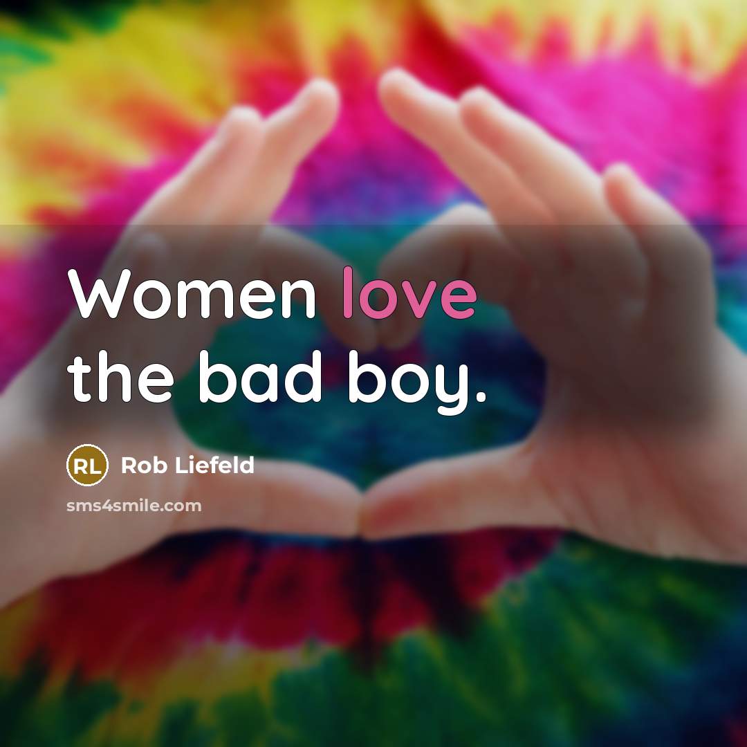 “Women love the bad boy.” quote by Rob Liefeld