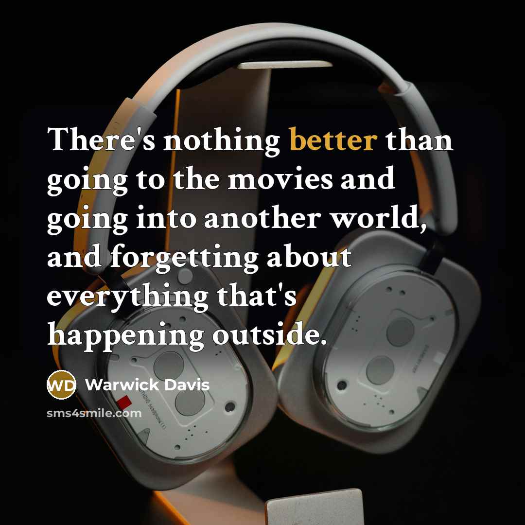 “There's nothing better than going to the movies and going into another world, and forgetting about everything that's happening outside.” quote by Warwick Davis