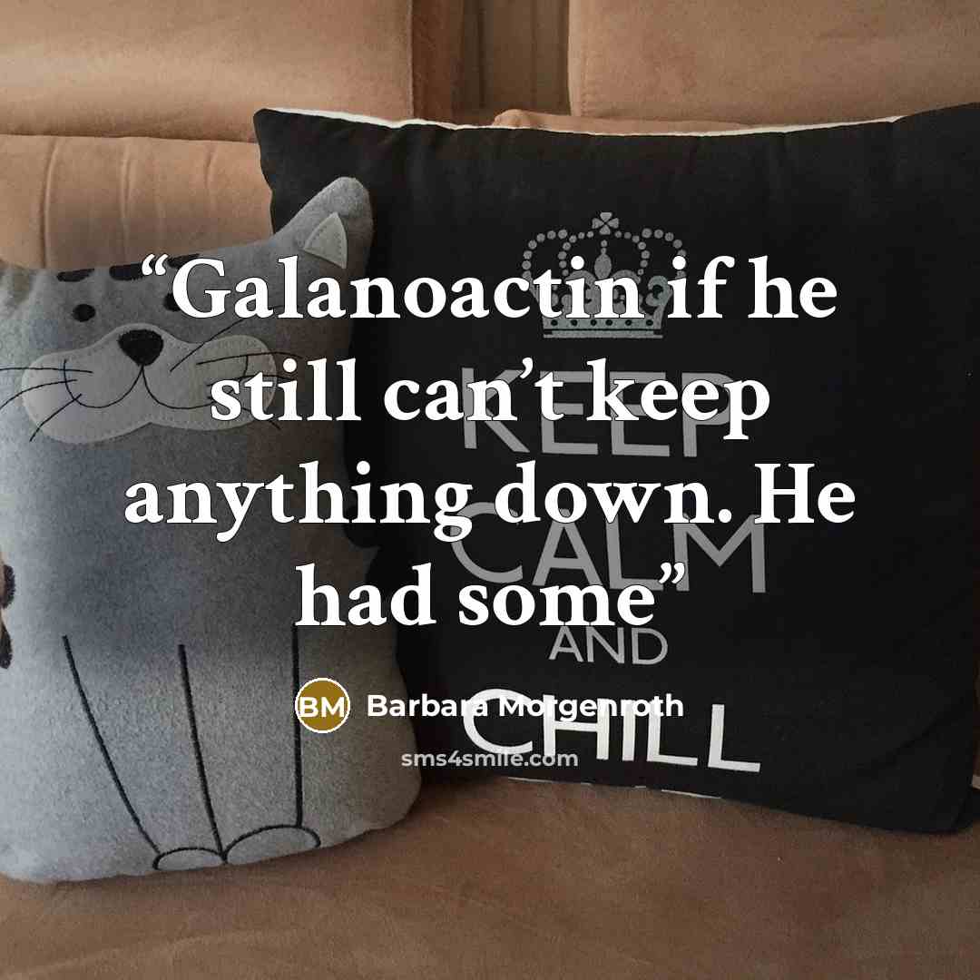 “Galanoactin if he still can’t keep anything down. He had some” quote by Barbara Morgenroth