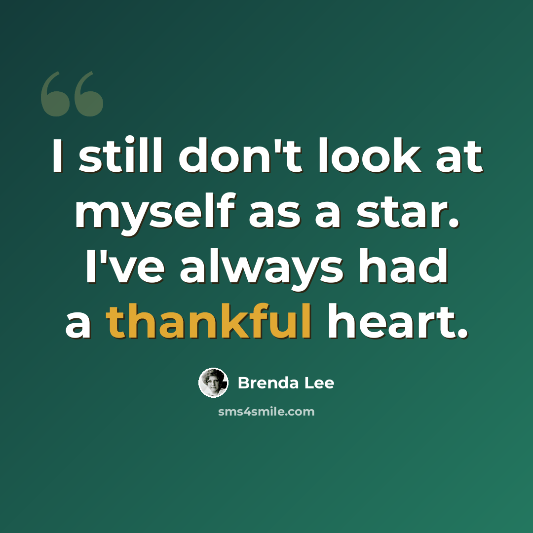 “I still don't look at myself as a star. I've always had a thankful heart.” quote by Brenda Lee