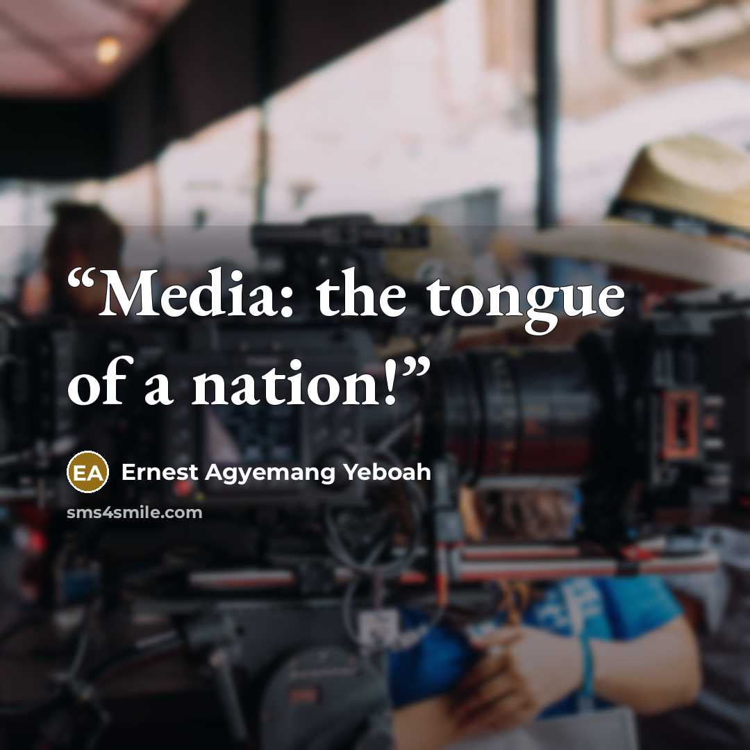 “Media: the tongue of a nation!” quote by Ernest Agyemang Yeboah