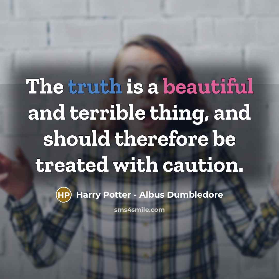 “The truth is a beautiful and terrible thing, and should therefore be treated with caution.” quote by Harry Potter - Albus Dumbledore