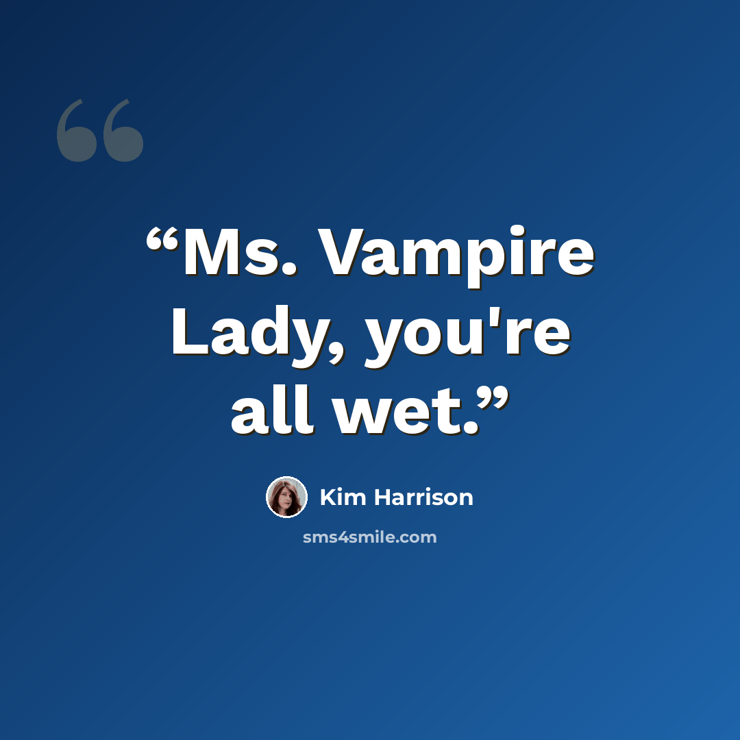 “Ms. Vampire Lady, you're all wet.” quote by Kim Harrison