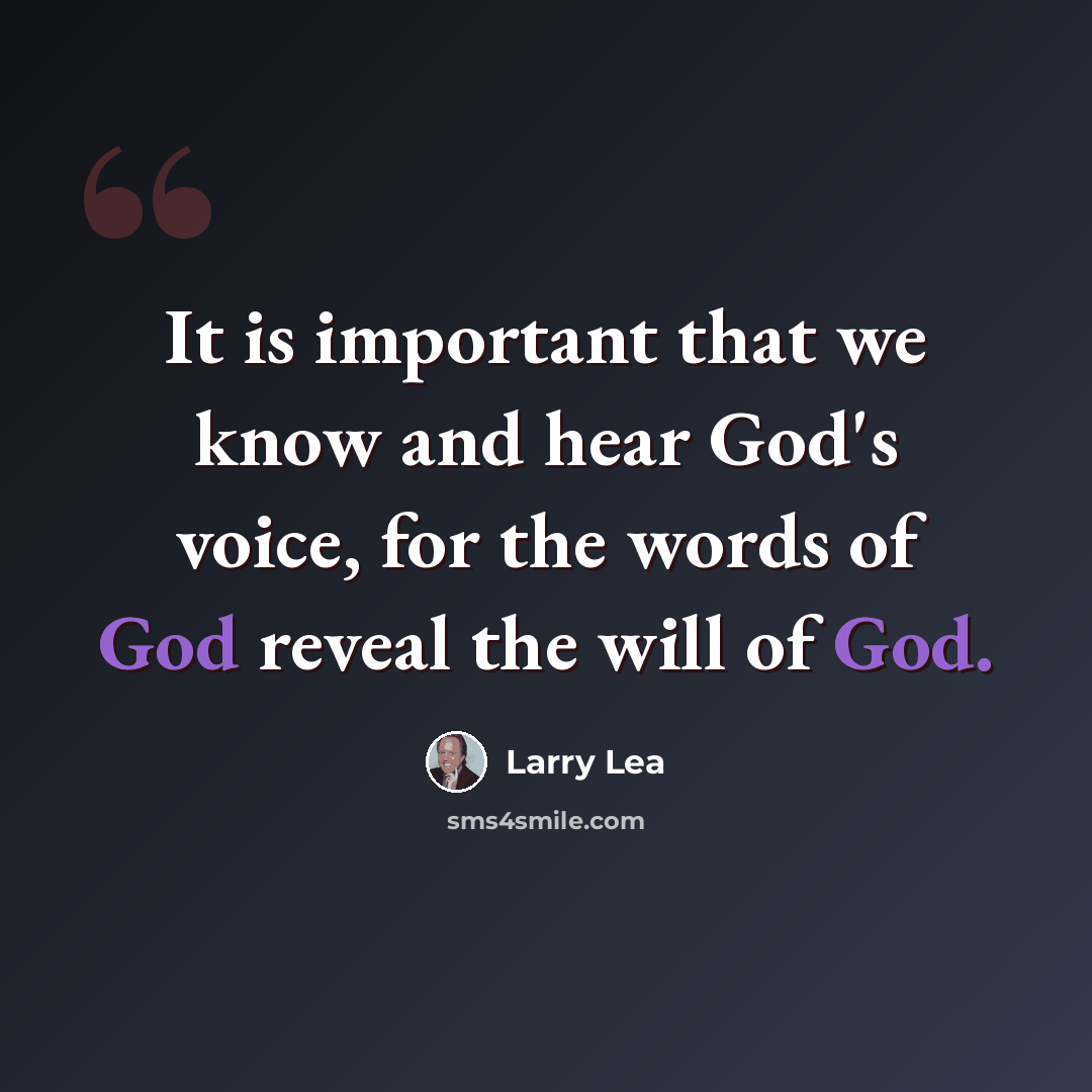 “It is important that we know and hear God's voice, for the words of God reveal the will of God.” quote by Larry Lea