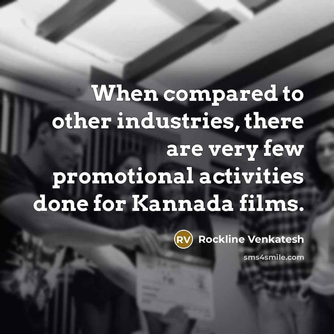 “When compared to other industries, there are very few promotional activities done for Kannada films.” quote by Rockline Venkatesh