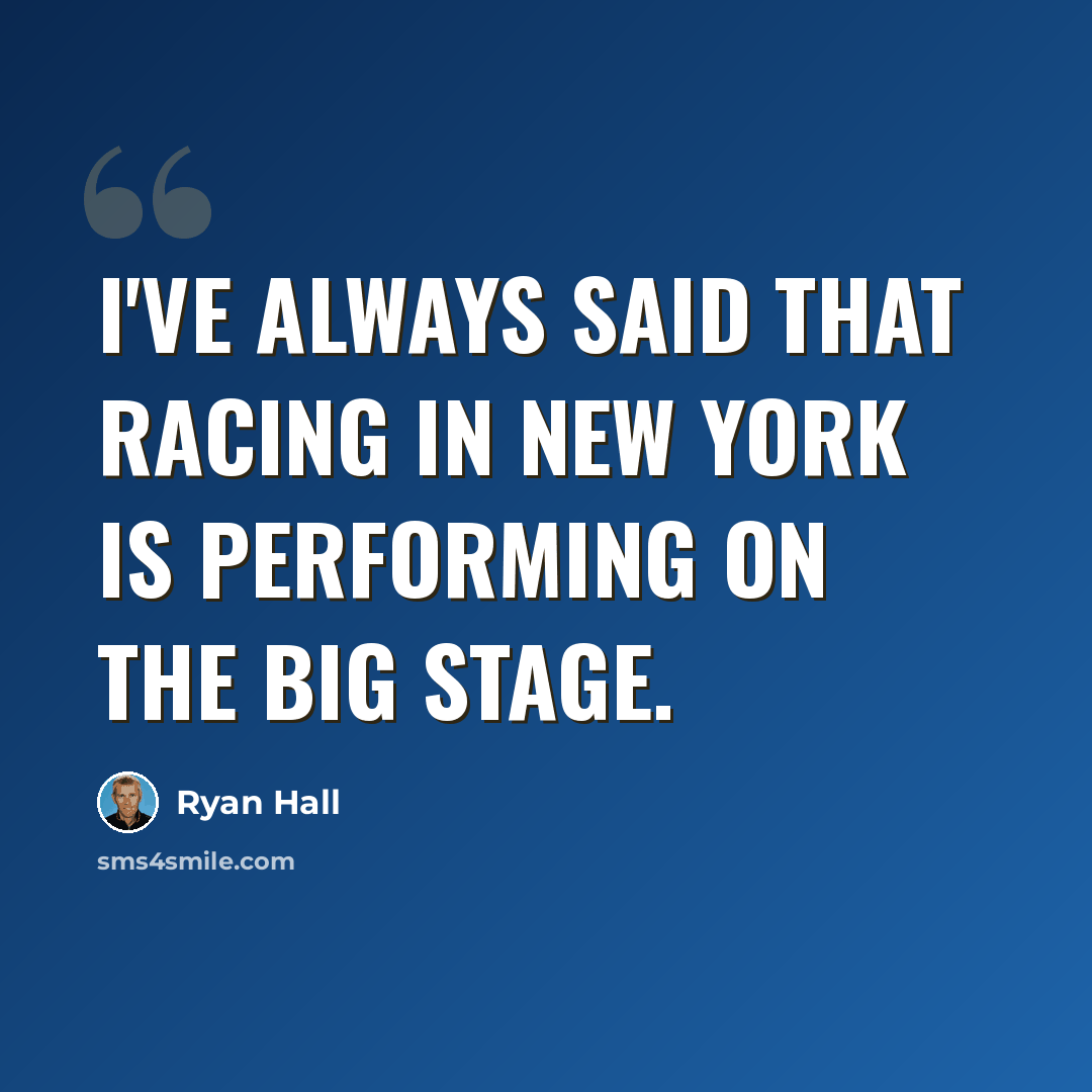 “I've always said that racing in New York is performing on the big stage.” quote by Ryan Hall