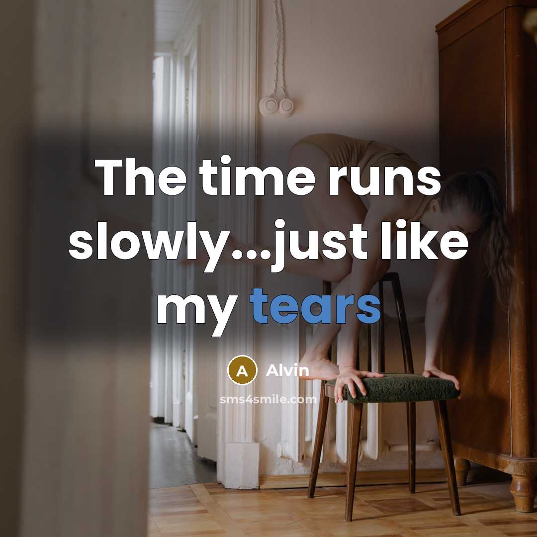 “The time runs slowly...just like my tears” quote by Alvin