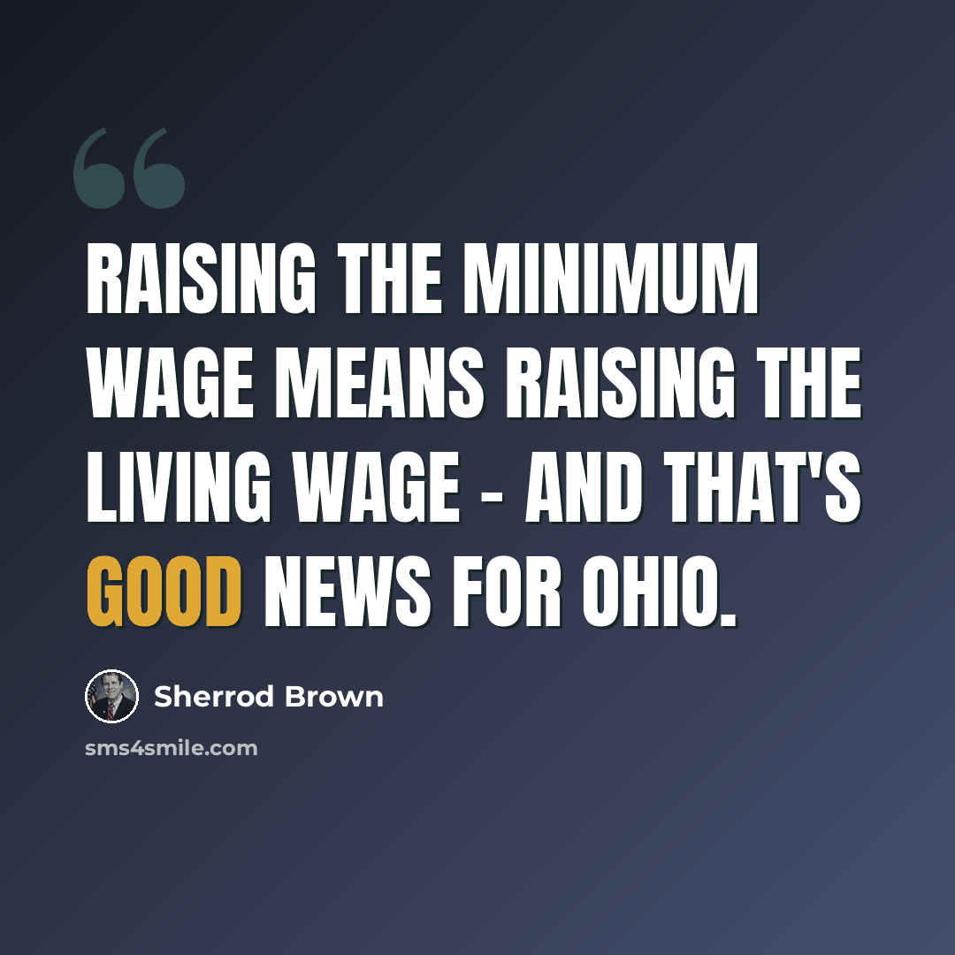 “Raising the minimum wage means raising the living wage - and that's good news for Ohio.” quote by Sherrod Brown