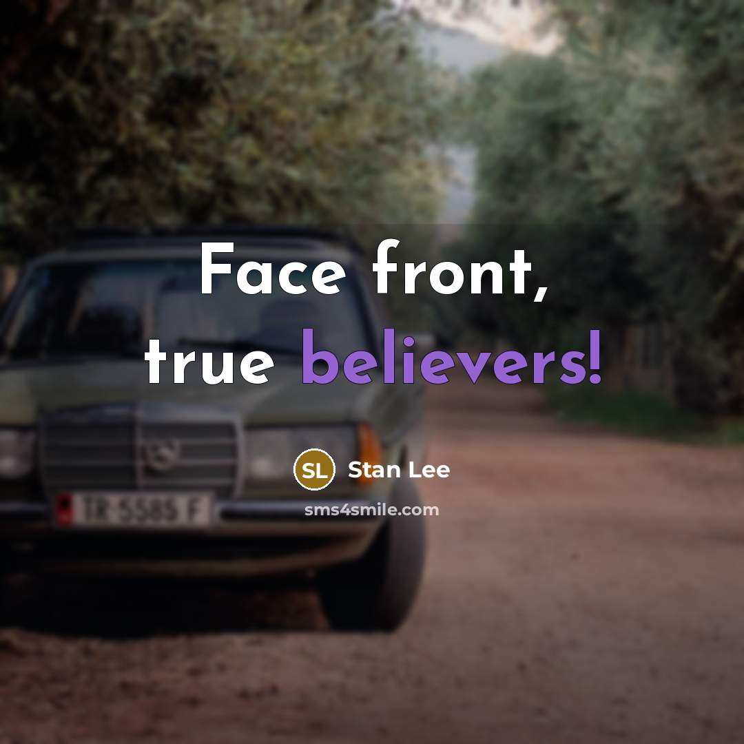 “Face front, true believers!” quote by Stan Lee