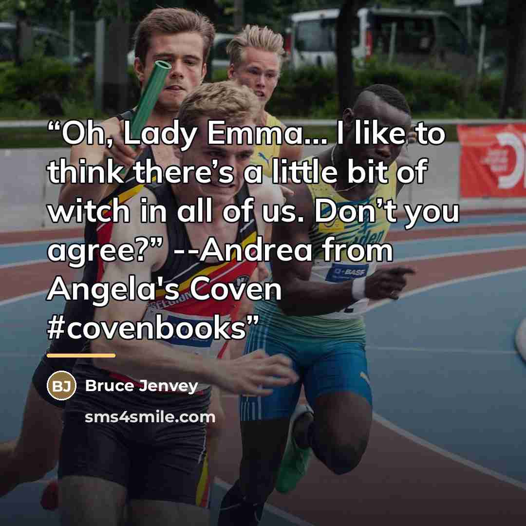 “Oh, Lady Emma… I like to think there’s a little bit of witch in all of us. Don’t you agree?” --Andrea from Angela's Coven #covenbooks” quote by Bruce Jenvey