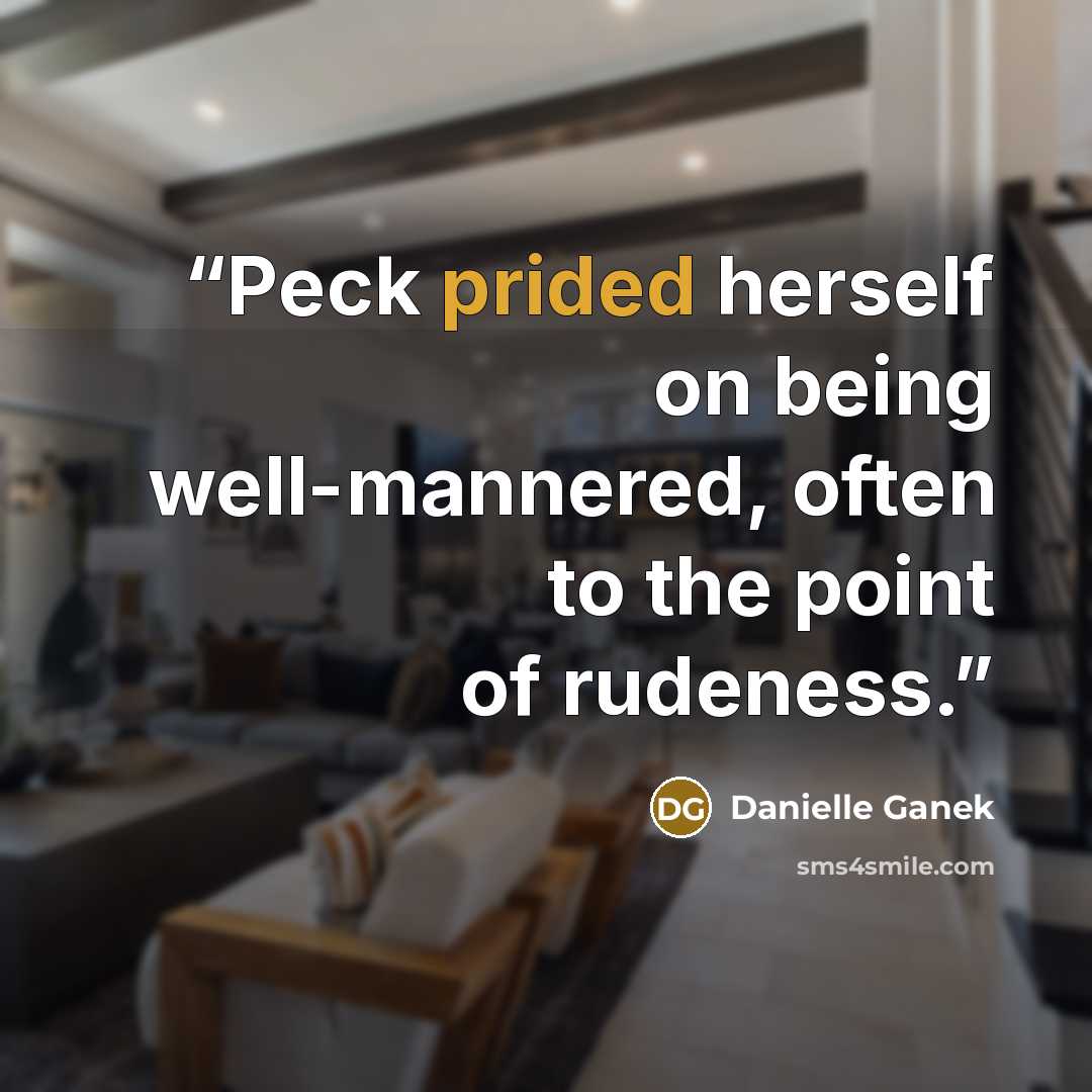“Peck prided herself on being well-mannered, often to the point of rudeness.” quote by Danielle Ganek