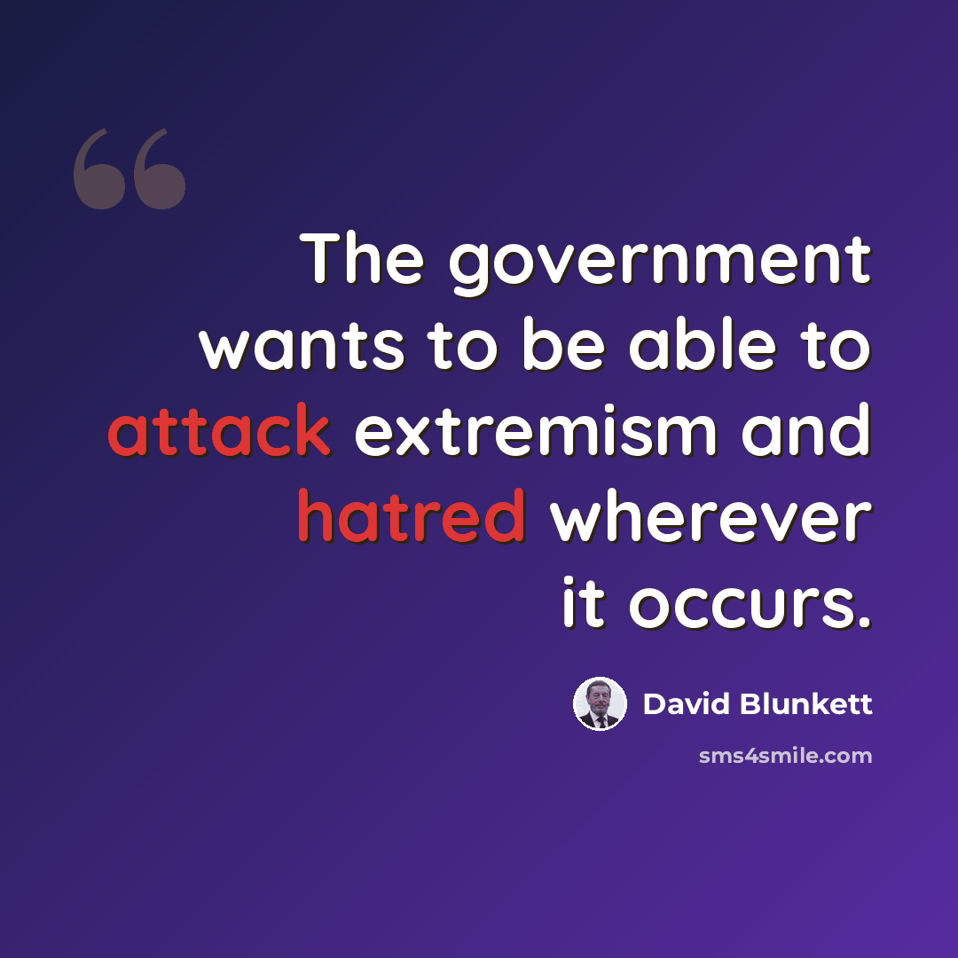 “The government wants to be able to attack extremism and hatred wherever it occurs.” quote by David Blunkett