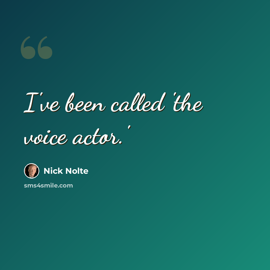 “I've been called 'the voice actor.'” quote by Nick Nolte
