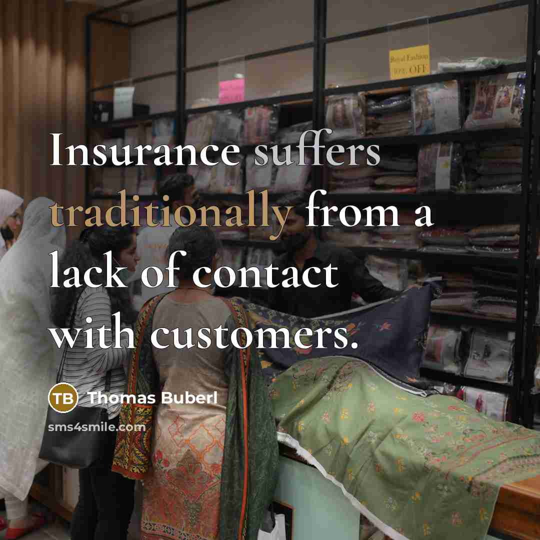 “Insurance suffers traditionally from a lack of contact with customers.” quote by Thomas Buberl