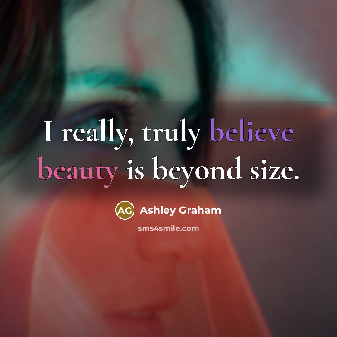 “I really, truly believe beauty is beyond size.” quote by Ashley Graham