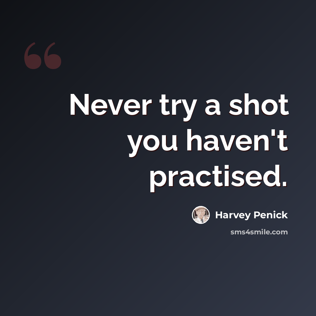 “Never try a shot you haven't practised.” quote by Harvey Penick