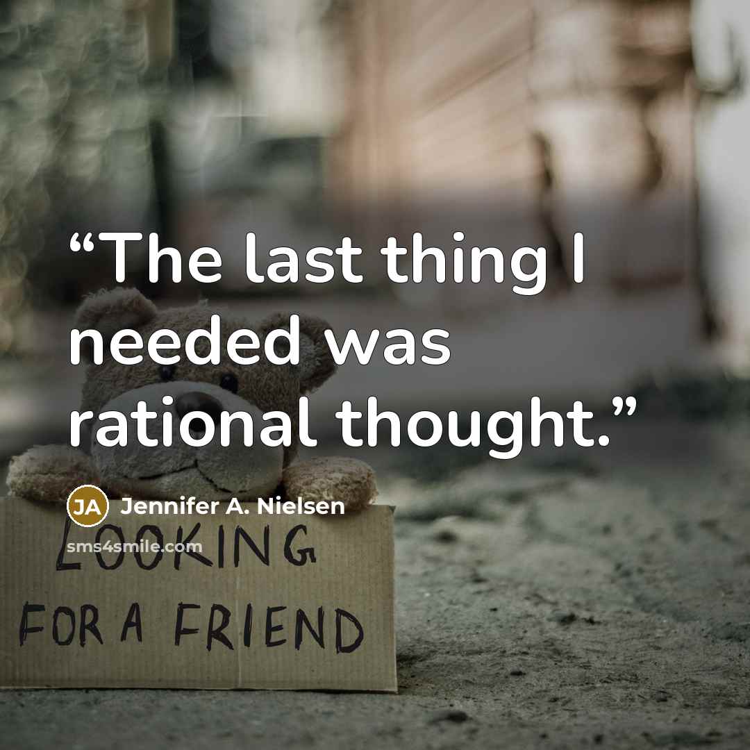 “The last thing I needed was rational thought.” quote by Jennifer A. Nielsen