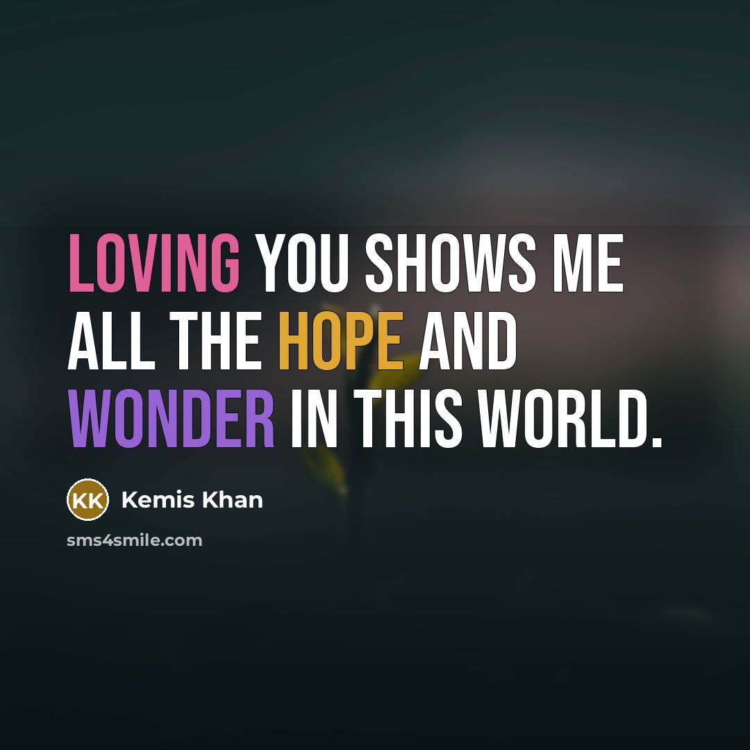 “Loving you shows me all the hope and wonder in this world.” quote by Kemis Khan
