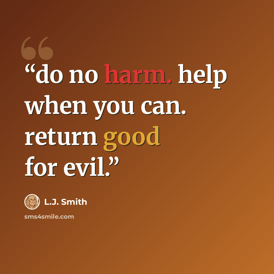 “do no harm. help when you can. return good for evil.” quote by l.j. smith