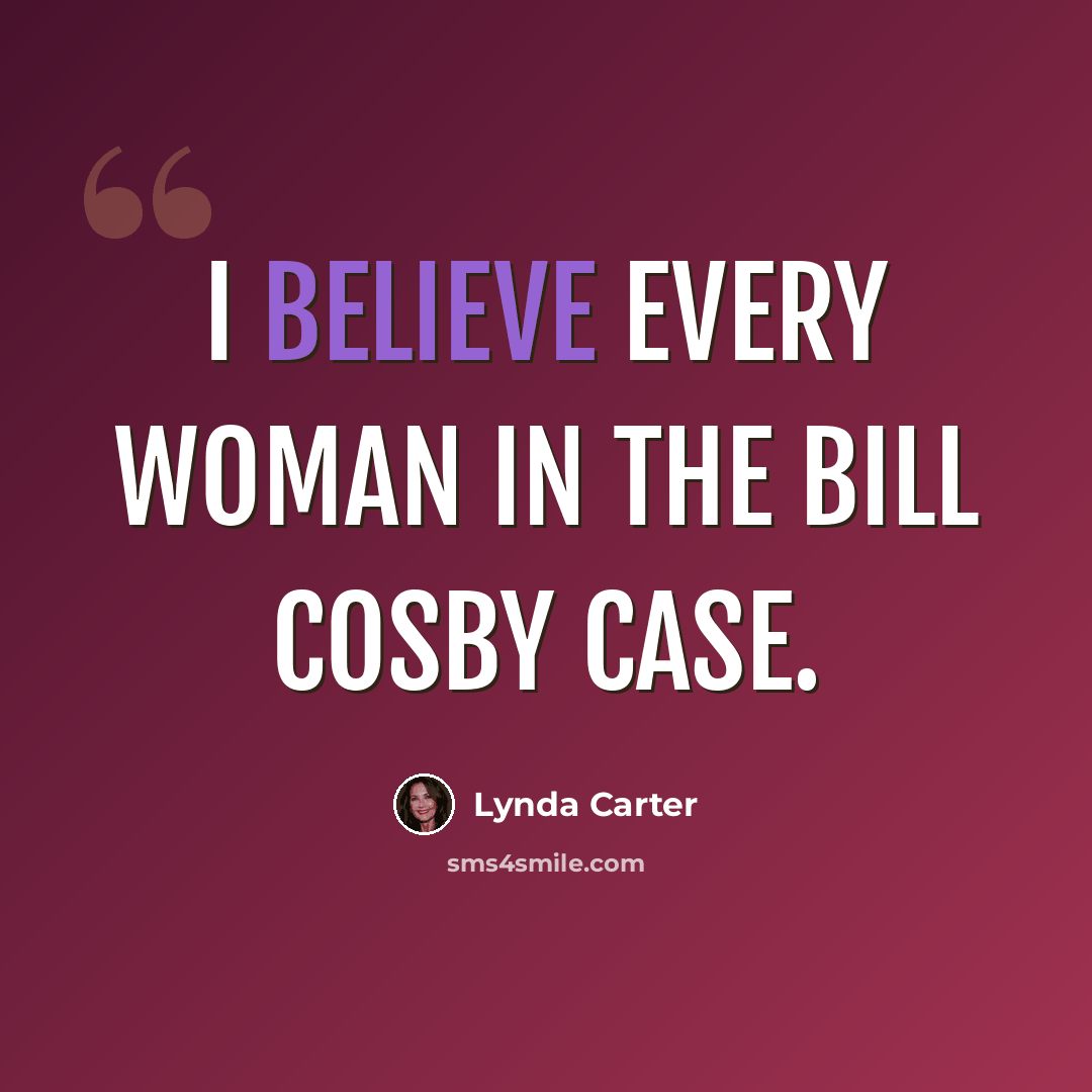 “I believe every woman in the Bill Cosby case.” quote by Lynda Carter