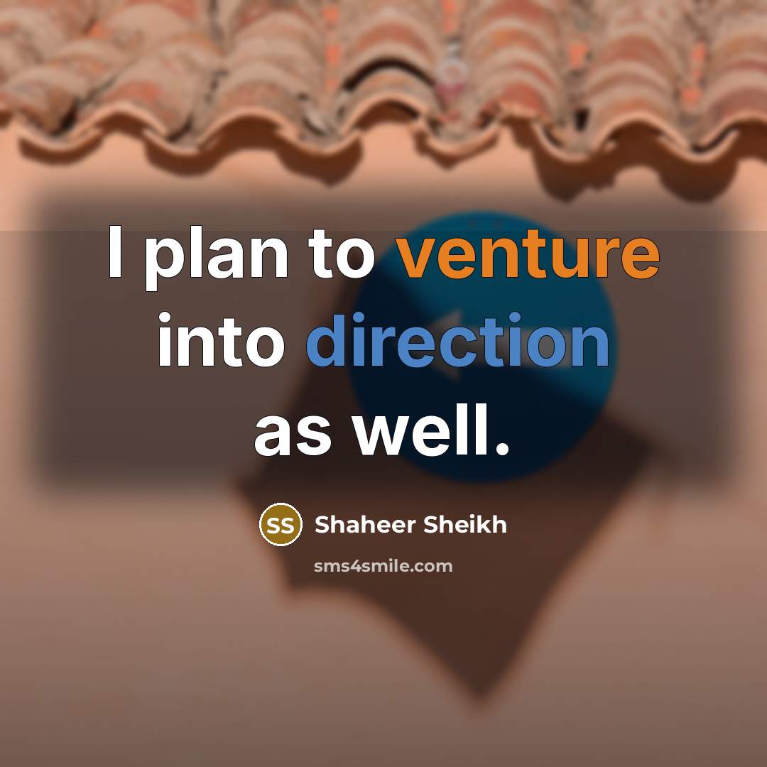 “I plan to venture into direction as well.” quote by Shaheer Sheikh