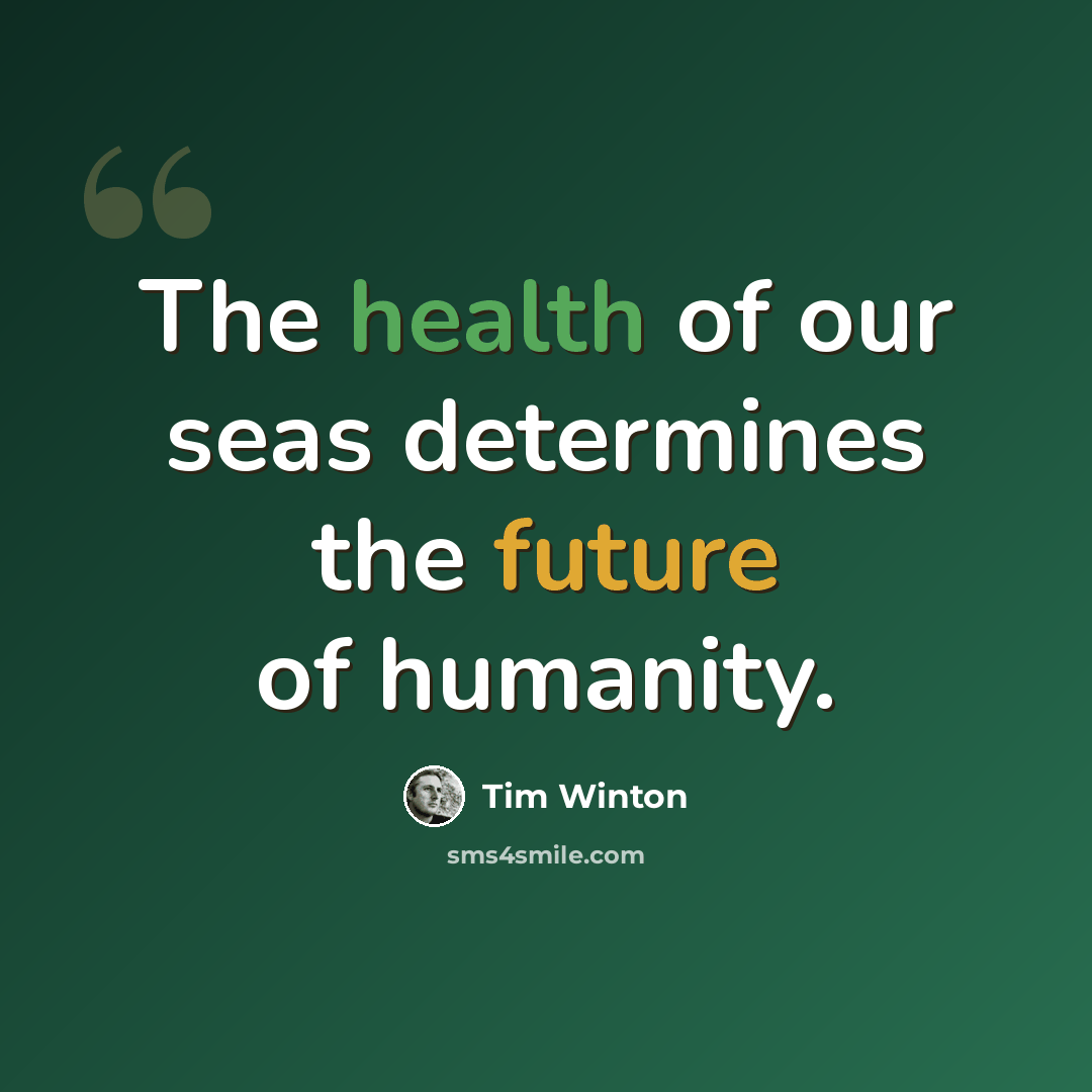 “The health of our seas determines the future of humanity.” quote by Tim Winton