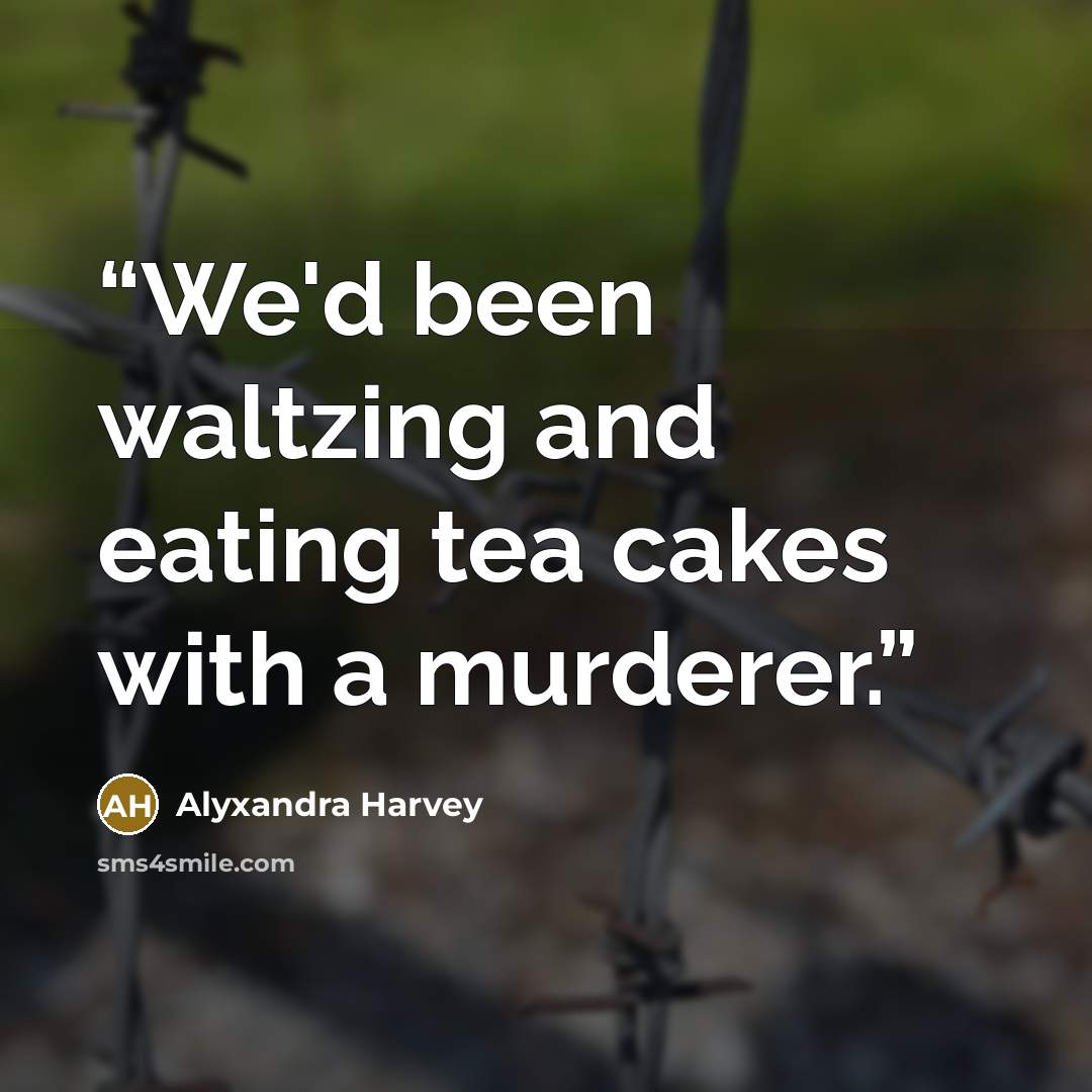 “We'd been waltzing and eating tea cakes with a murderer.” quote by Alyxandra Harvey