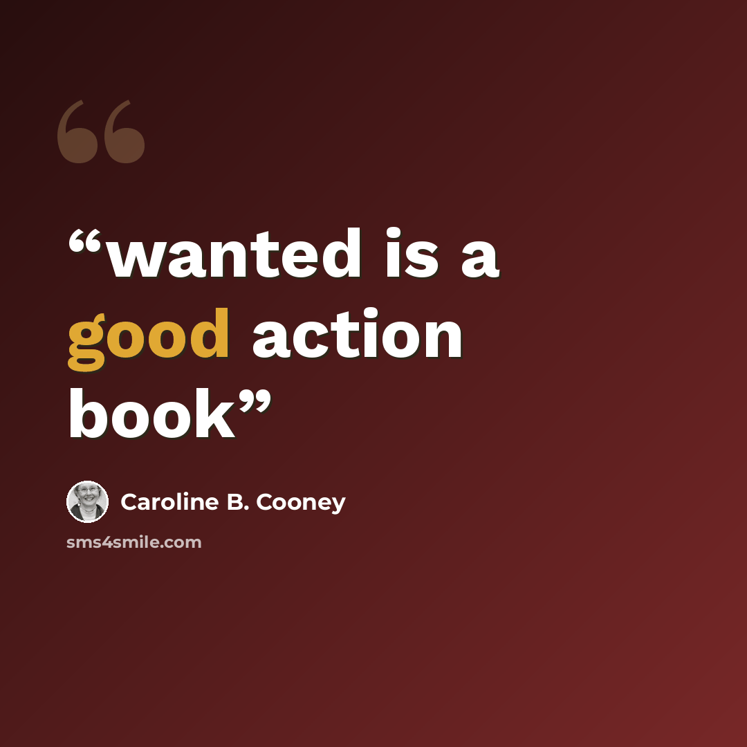“wanted is a good action book” quote by Caroline B. Cooney