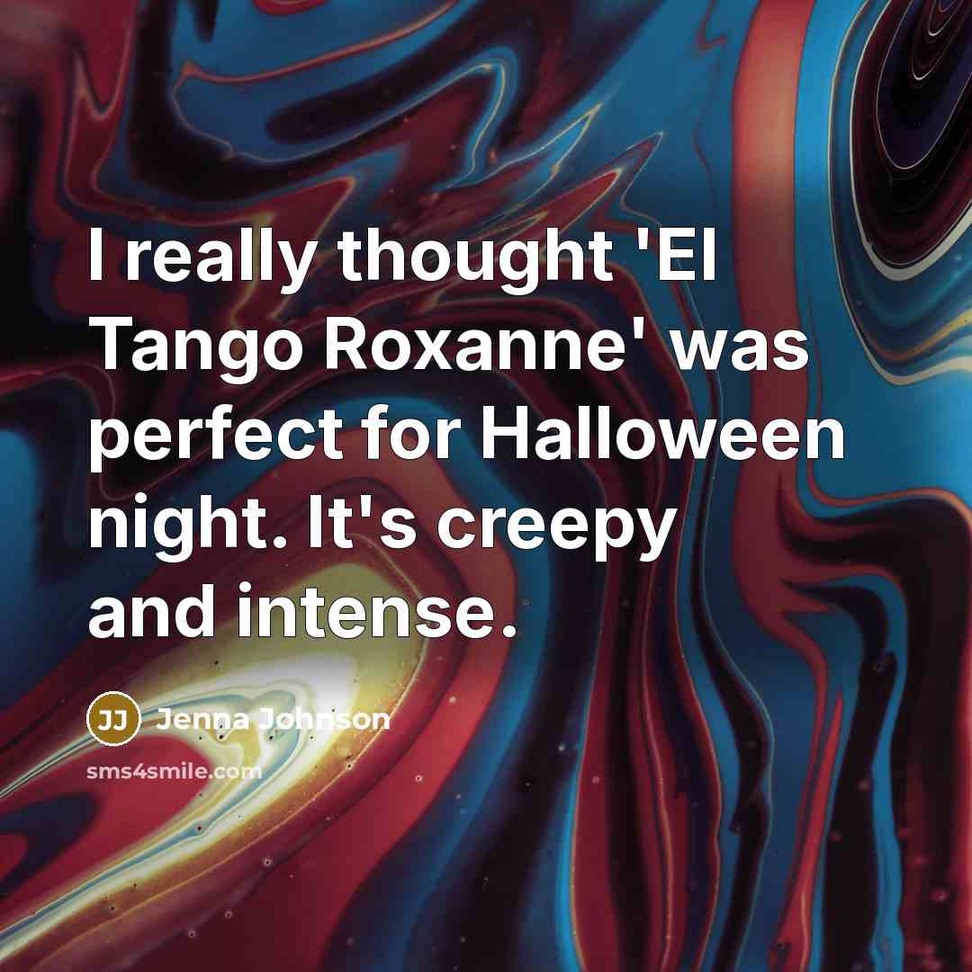 “I really thought 'El Tango Roxanne' was perfect for Halloween night. It's creepy and intense.” quote by Jenna Johnson