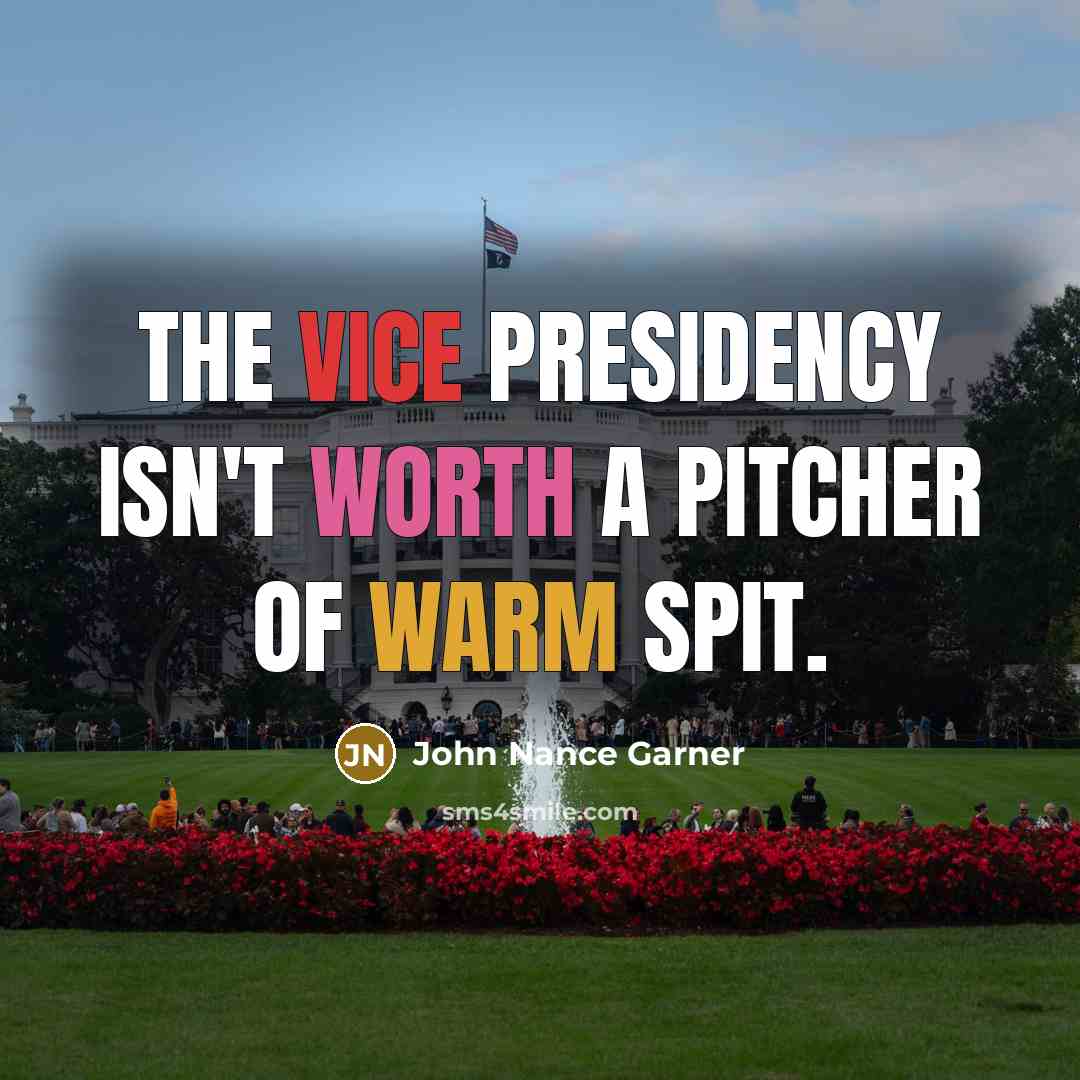 “The Vice Presidency isn't worth a pitcher of warm spit.” quote by John Nance Garner