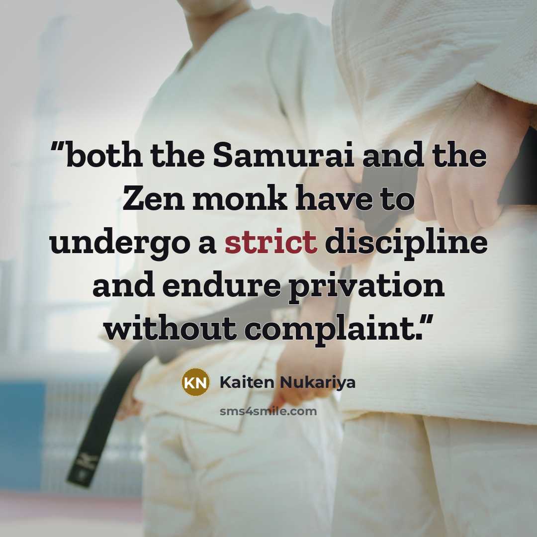 “both the Samurai and the Zen monk have to undergo a strict discipline and endure privation without complaint.” quote by Kaiten Nukariya