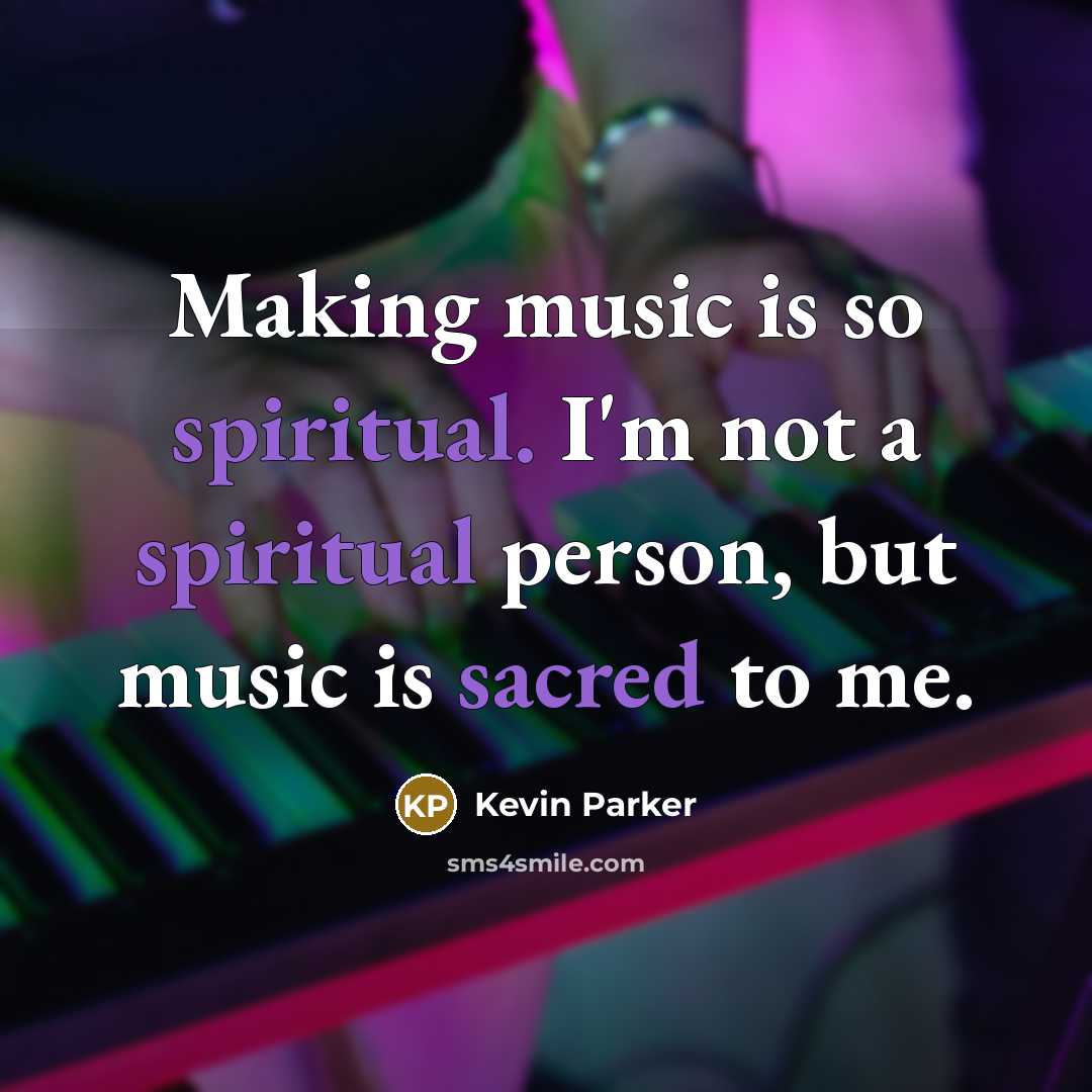 “Making music is so spiritual. I'm not a spiritual person, but music is sacred to me.” quote by Kevin Parker