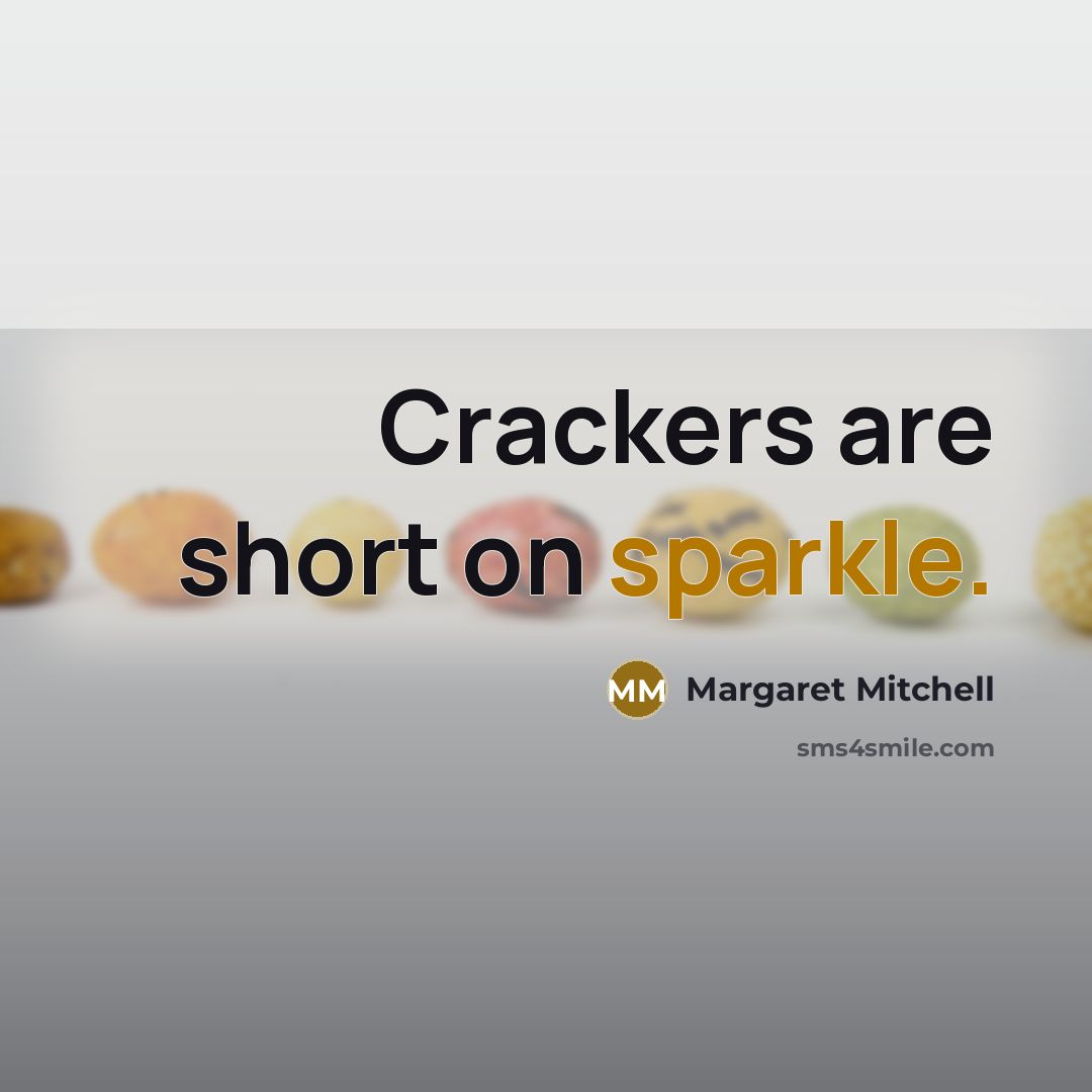 “Crackers are short on sparkle.” quote by Margaret Mitchell