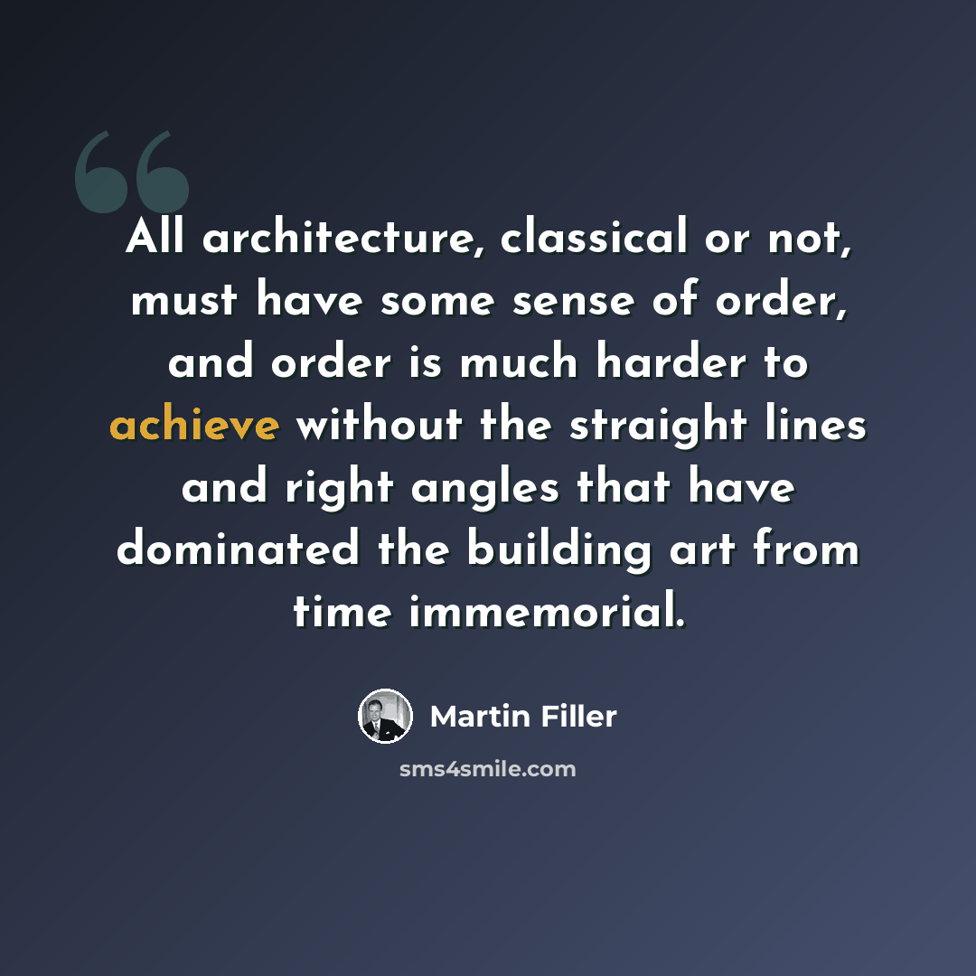 “All architecture, classical or not, must have some sense of order, and order is much harder to achieve without the straight lines and right angles that have dominated the building art from time immemorial.” quote by Martin Filler