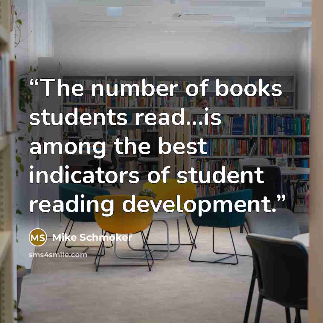 “The number of books students read...is among the best indicators of student reading development.” quote by Mike Schmoker