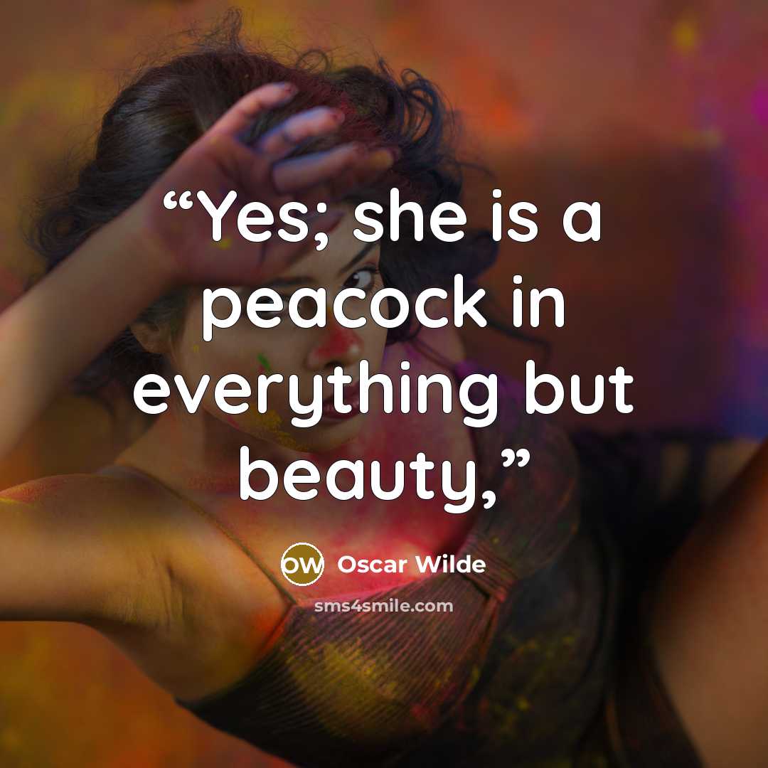 “Yes; she is a peacock in everything but beauty,” quote by Oscar Wilde