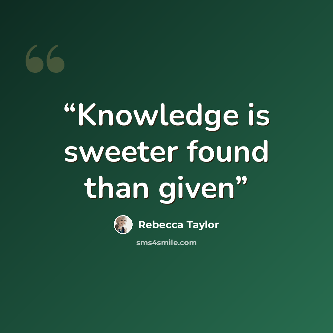 “Knowledge is sweeter found than given” quote by Rebecca Taylor