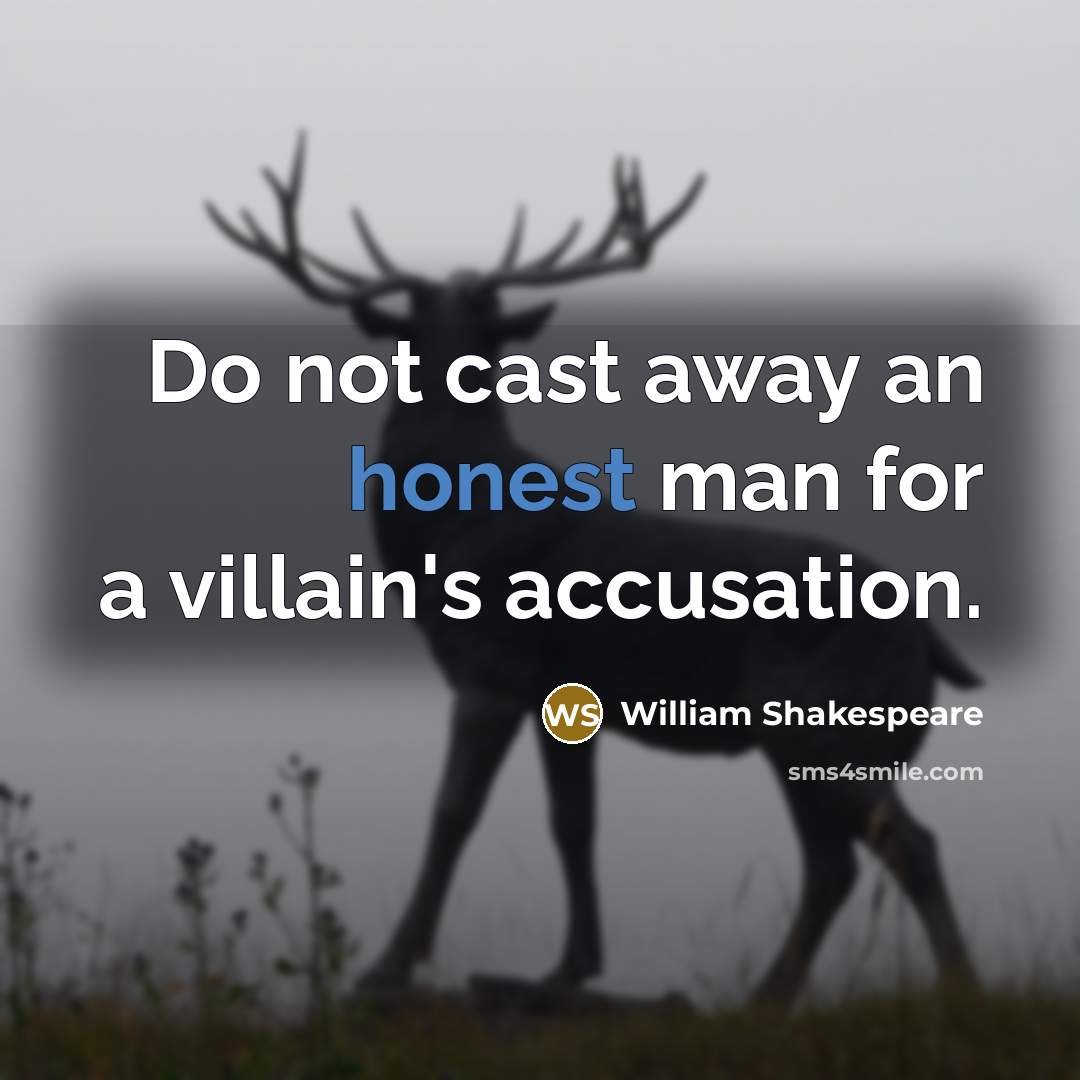 “Do not cast away an honest man for a villain's accusation.” quote by William Shakespeare