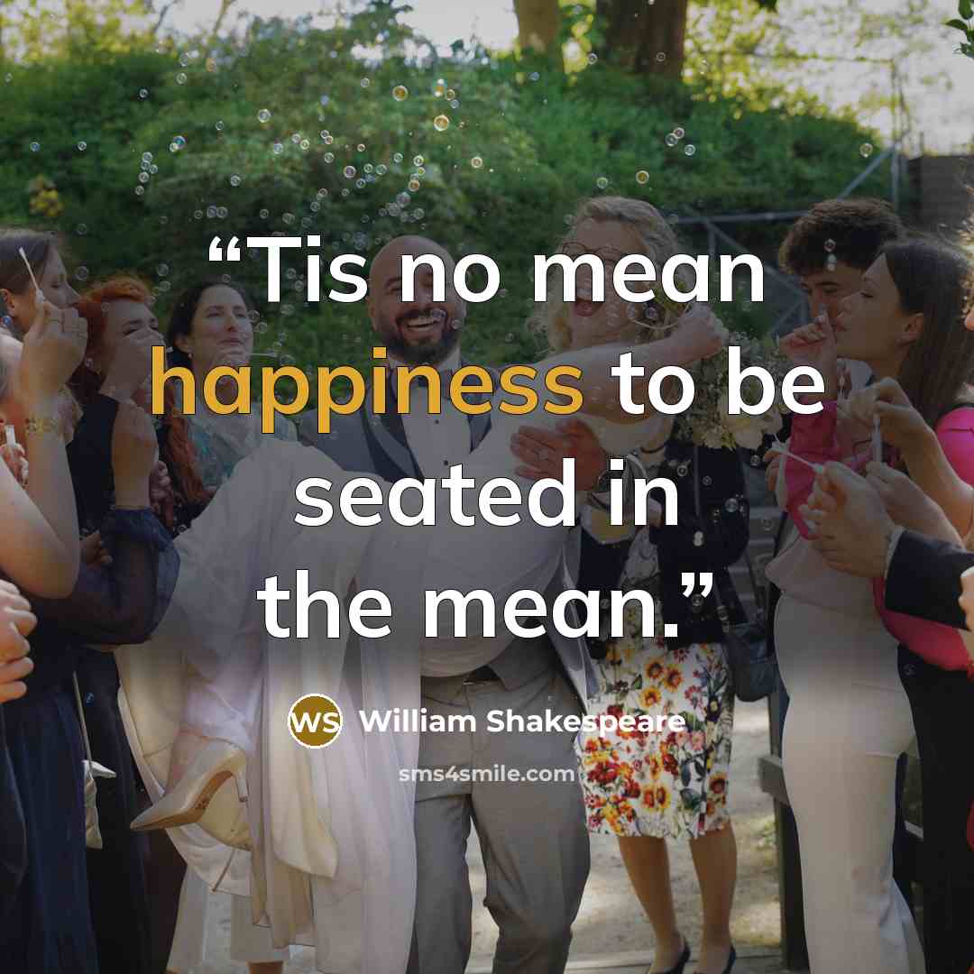 “Tis no mean happiness to be seated in the mean.” quote by William Shakespeare