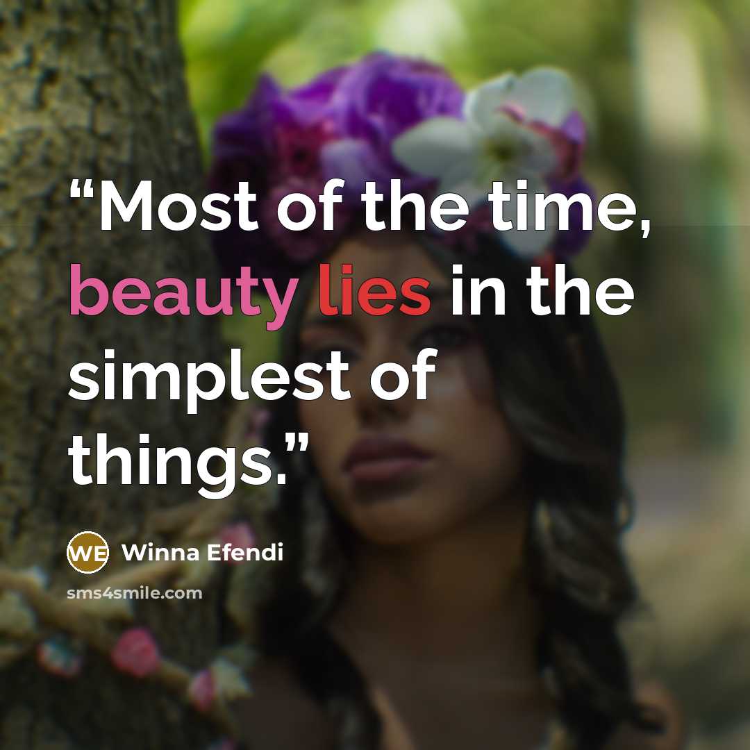 “Most of the time, beauty lies in the simplest of things.” quote by Winna Efendi