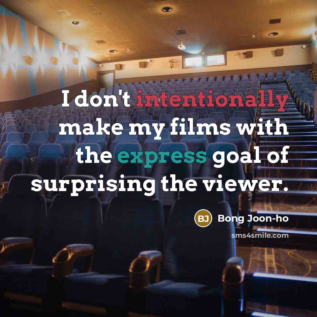 “I don't intentionally make my films with the express goal of surprising the viewer.” quote by Bong Joon-ho