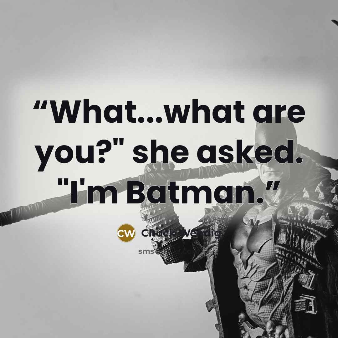 “What...what are you?" she asked. "I'm Batman.” quote by Chuck Wendig