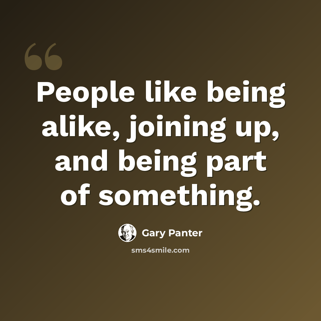 “People like being alike, joining up, and being part of something.” quote by Gary Panter