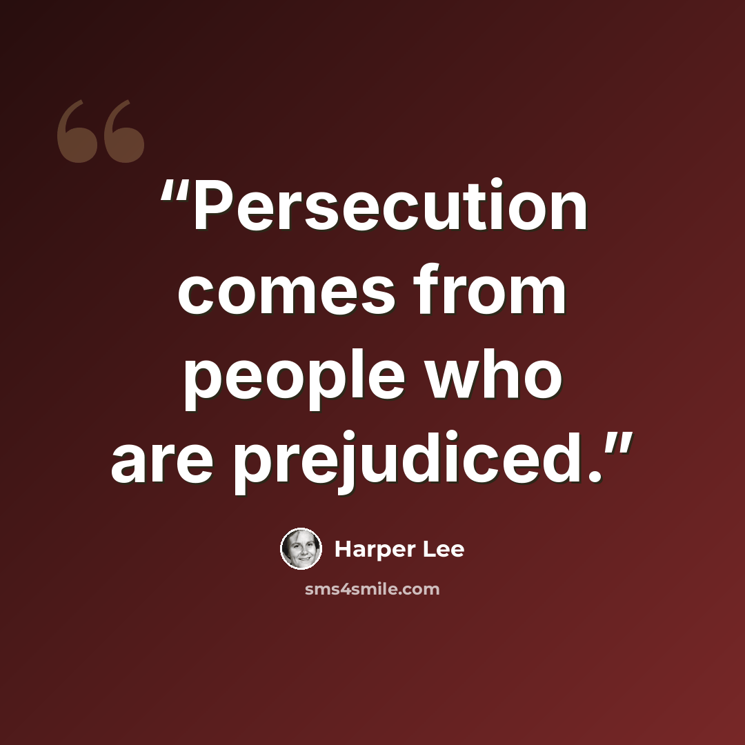 “Persecution comes from people who are prejudiced.” quote by Harper Lee