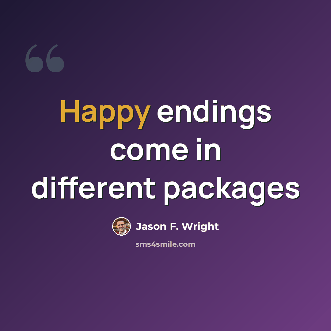 “Happy endings come in different packages” quote by Jason F. Wright