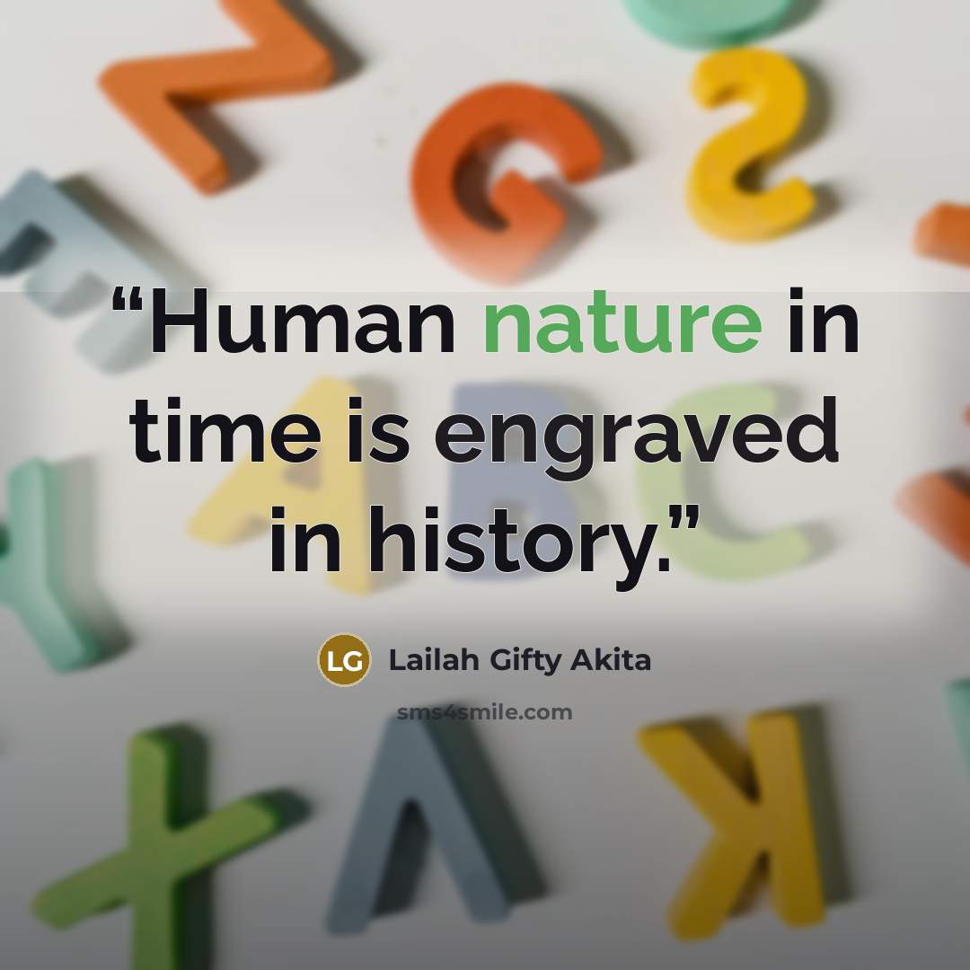 “Human nature in time is engraved in history.” quote by Lailah Gifty Akita