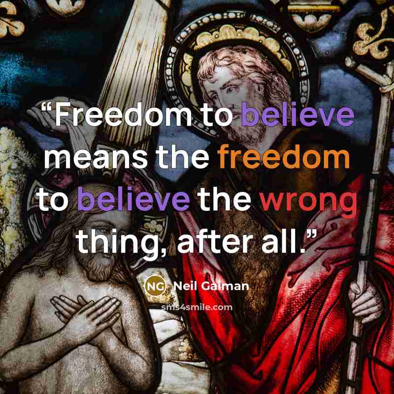 “Freedom to believe means the freedom to believe the wrong thing, after all.” quote by Neil Gaiman