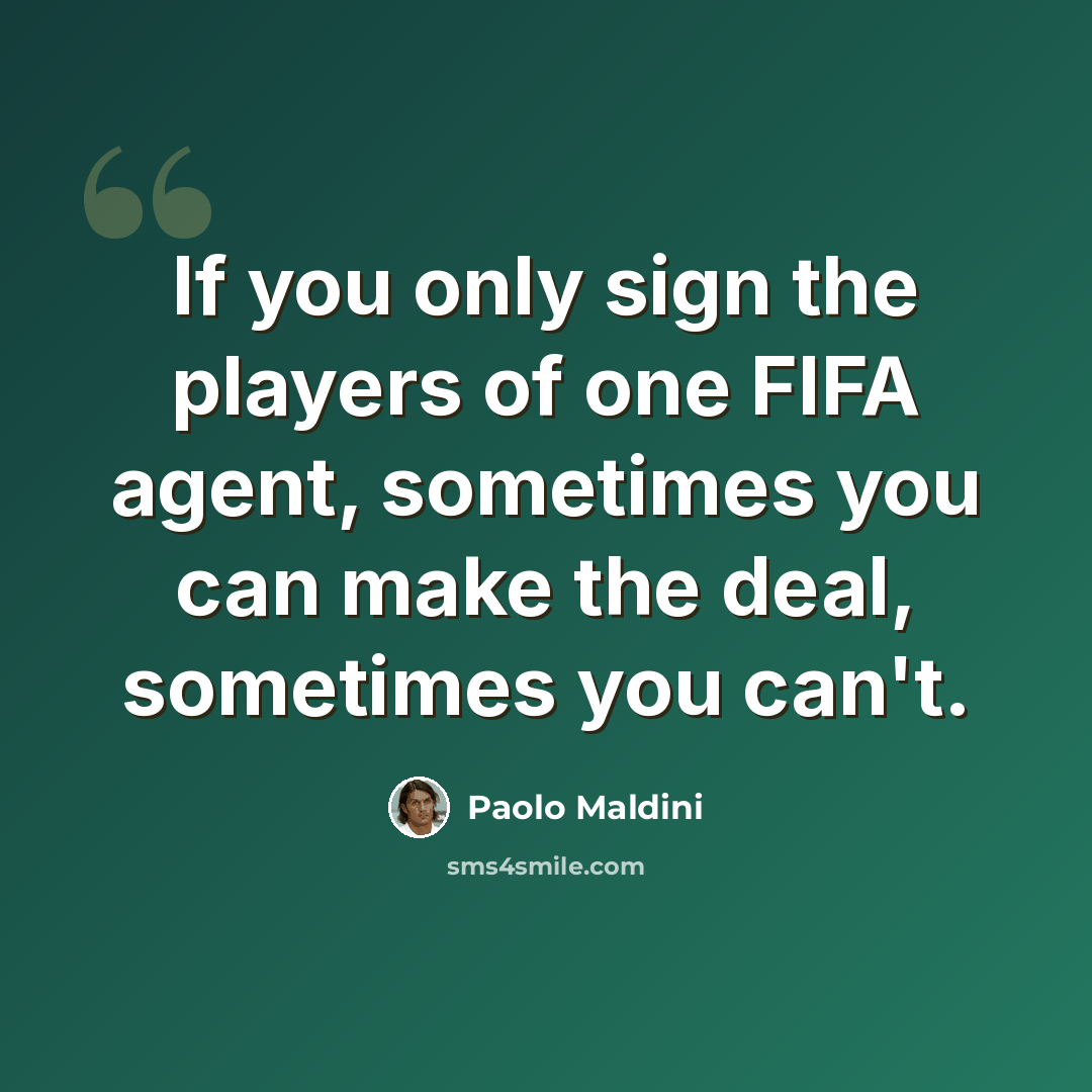 “If you only sign the players of one FIFA agent, sometimes you can make the deal, sometimes you can't.” quote by Paolo Maldini